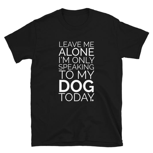 Only Talking To My Dog T-Shirt