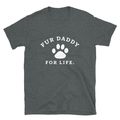 Fur Daddy For Life T-Shirt