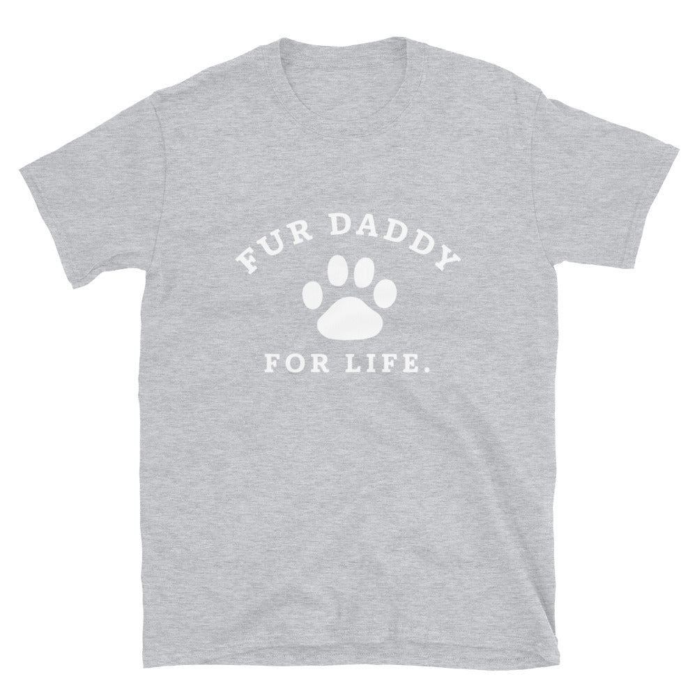 Fur Daddy For Life T-Shirt