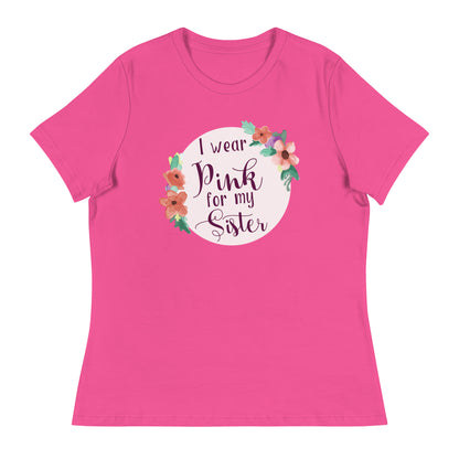 Pink For My Sister Women's Relaxed T-Shirt